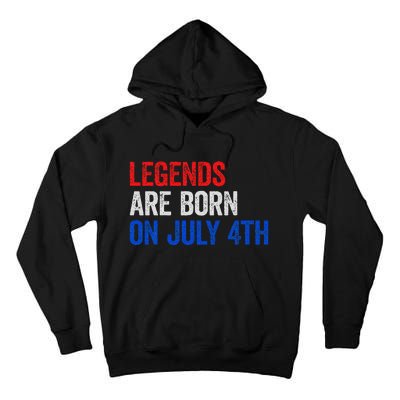 Legends Are Born On July 4th Of July Tall Hoodie