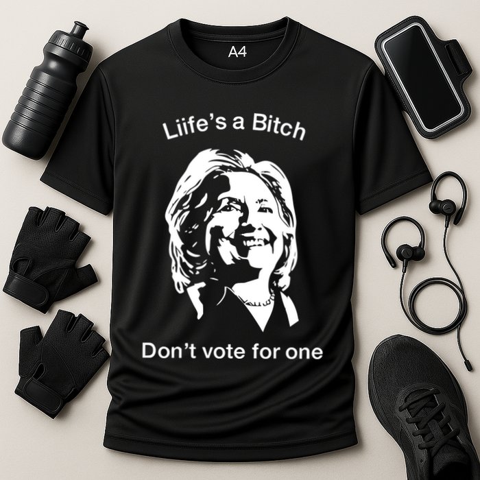 LifeS A Bitch DonT Vote For One Hillary Performance Shirt