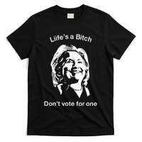 LifeS A Bitch DonT Vote For One Hillary T-Shirt