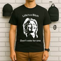LifeS A Bitch DonT Vote For One Hillary T-Shirt