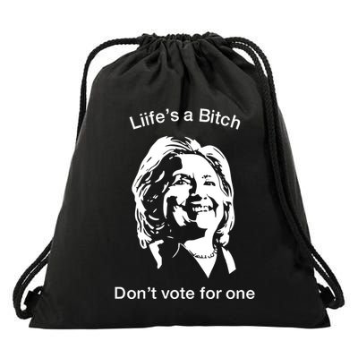 LifeS A Bitch DonT Vote For One Hillary Drawstring Bag