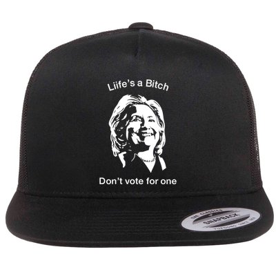 LifeS A Bitch DonT Vote For One Hillary Flatbill Hat