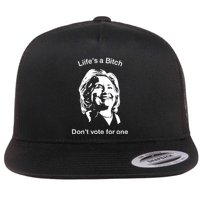 LifeS A Bitch DonT Vote For One Hillary Flat Bill Trucker Hat