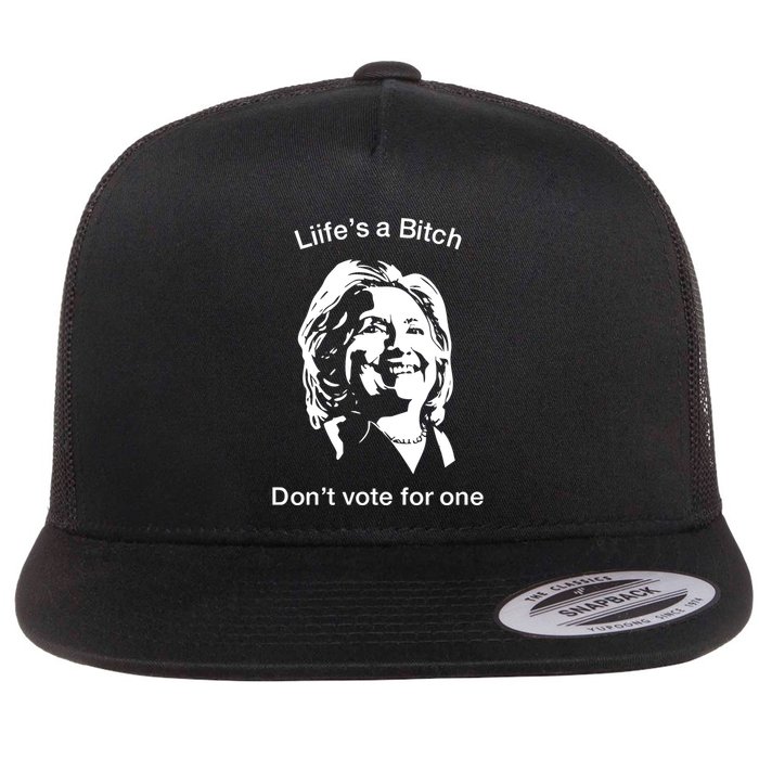 LifeS A Bitch DonT Vote For One Hillary Flat Bill Trucker Hat