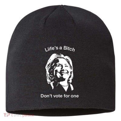 LifeS A Bitch DonT Vote For One Hillary Sustainable Beanie