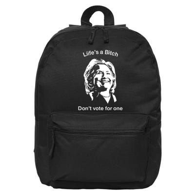 LifeS A Bitch DonT Vote For One Hillary 16 in Basic Backpack