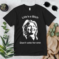 LifeS A Bitch DonT Vote For One Hillary Premium T-Shirt