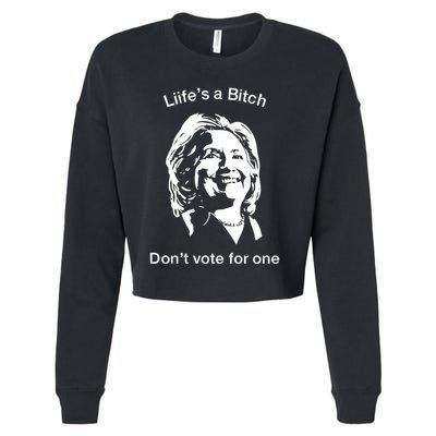 LifeS A Bitch DonT Vote For One Hillary Cropped Pullover Crew