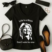 LifeS A Bitch DonT Vote For One Hillary Women's V-Neck T-Shirt