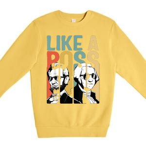 Like A Boss Presidents Day Washington Lincoln Abe George Premium Crewneck Sweatshirt