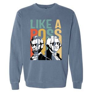 Like A Boss Presidents Day Washington Lincoln Abe George Garment-Dyed Sweatshirt