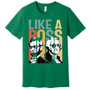 Like A Boss Presidents Day Washington Lincoln Abe George Premium T-Shirt