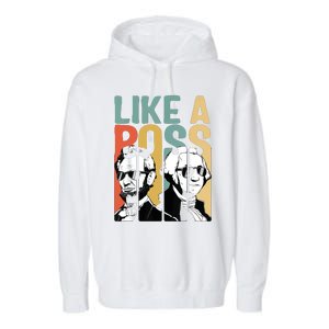 Like A Boss Presidents Day Washington Lincoln Abe George Garment-Dyed Fleece Hoodie