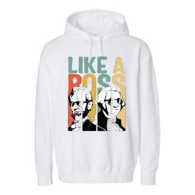 Like A Boss Presidents Day Washington Lincoln Abe George Garment-Dyed Fleece Hoodie