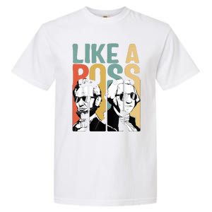 Like A Boss Presidents Day Washington Lincoln Abe George Garment-Dyed Heavyweight T-Shirt