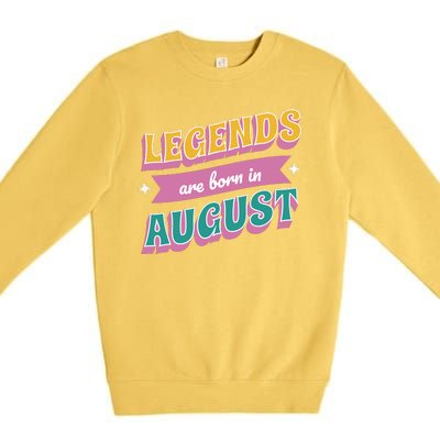 Legends Are Born In August Premium Crewneck Sweatshirt