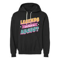 Legends Are Born In August Garment-Dyed Fleece Hoodie