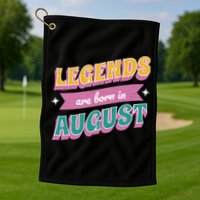 Legends Are Born In August Golf Towel
