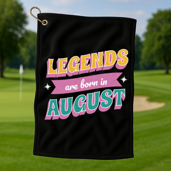 Legends Are Born In August Golf Towel