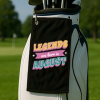 Legends Are Born In August Golf Towel