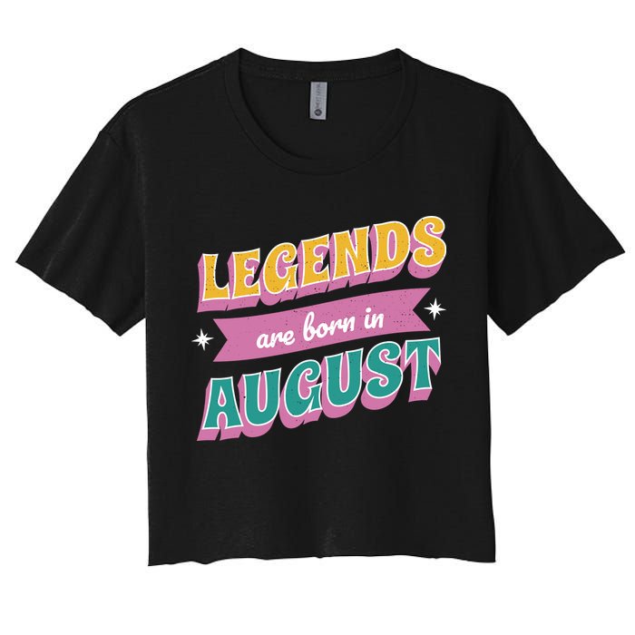 Legends Are Born In August Women's Crop Top Tee