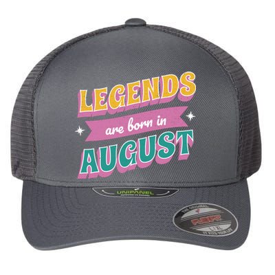 Legends Are Born In August Flexfit Unipanel Trucker Cap