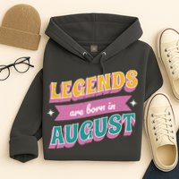 Legends Are Born In August Hoodie