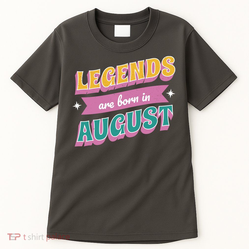 Legends Are Born In August Tall T-Shirt