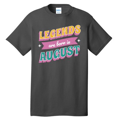 Legends Are Born In August Tall T-Shirt