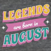 Legends Are Born In August Poster
