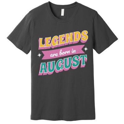 Legends Are Born In August Premium T-Shirt
