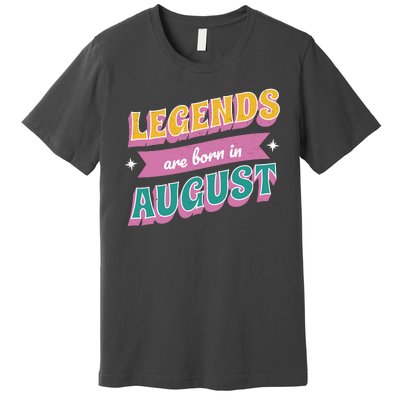 Legends Are Born In August Premium T-Shirt