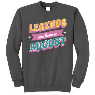 Legends Are Born In August Tall Sweatshirt