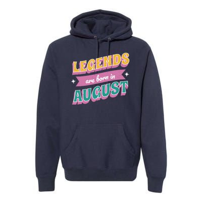 Legends Are Born In August Premium Hoodie