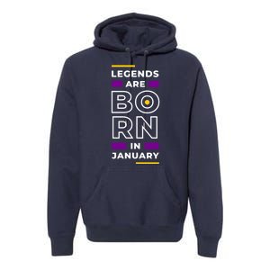 Legends Are Born In January Birthday Premium Hoodie