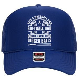 Like A Baseball Dad Softball Dad But With Bigger Balls Funny Great Gift High Crown Mesh Back Trucker Hat