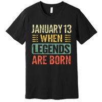 Legends Are Born On January 13th Birthday Vintage Jan 13 Gift Premium T-Shirt