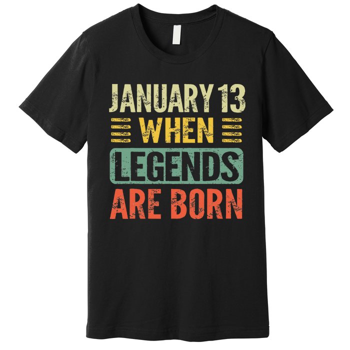 Legends Are Born On January 13th Birthday Vintage Jan 13 Gift Premium T-Shirt