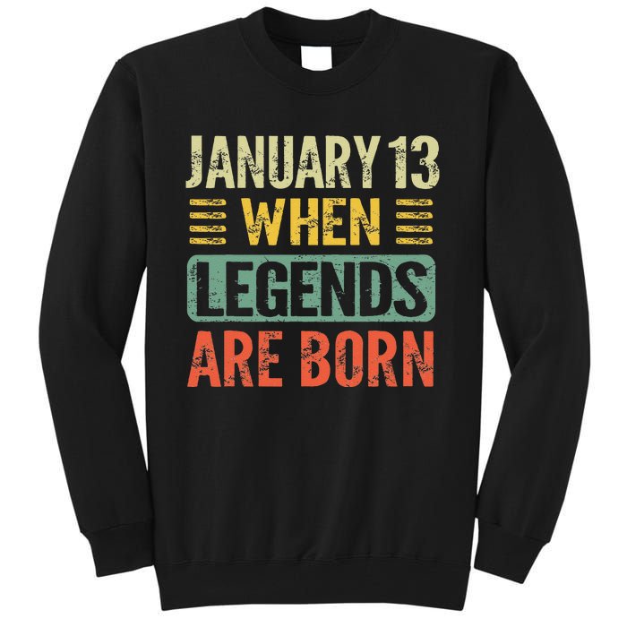 Legends Are Born On January 13th Birthday Vintage Jan 13 Gift Tall Sweatshirt