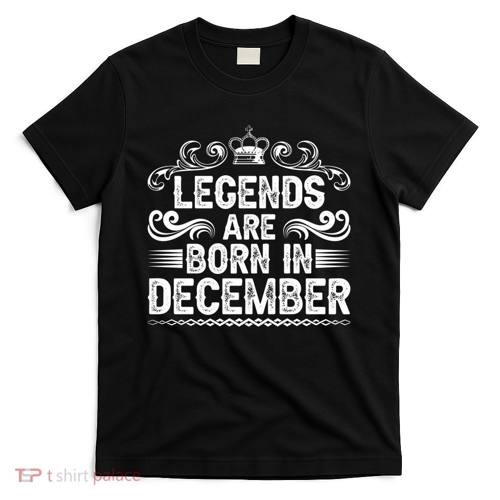 Legends Are Born In December T-Shirt