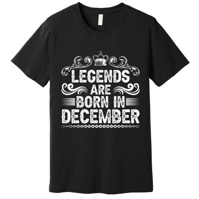 Legends Are Born In December Premium T-Shirt