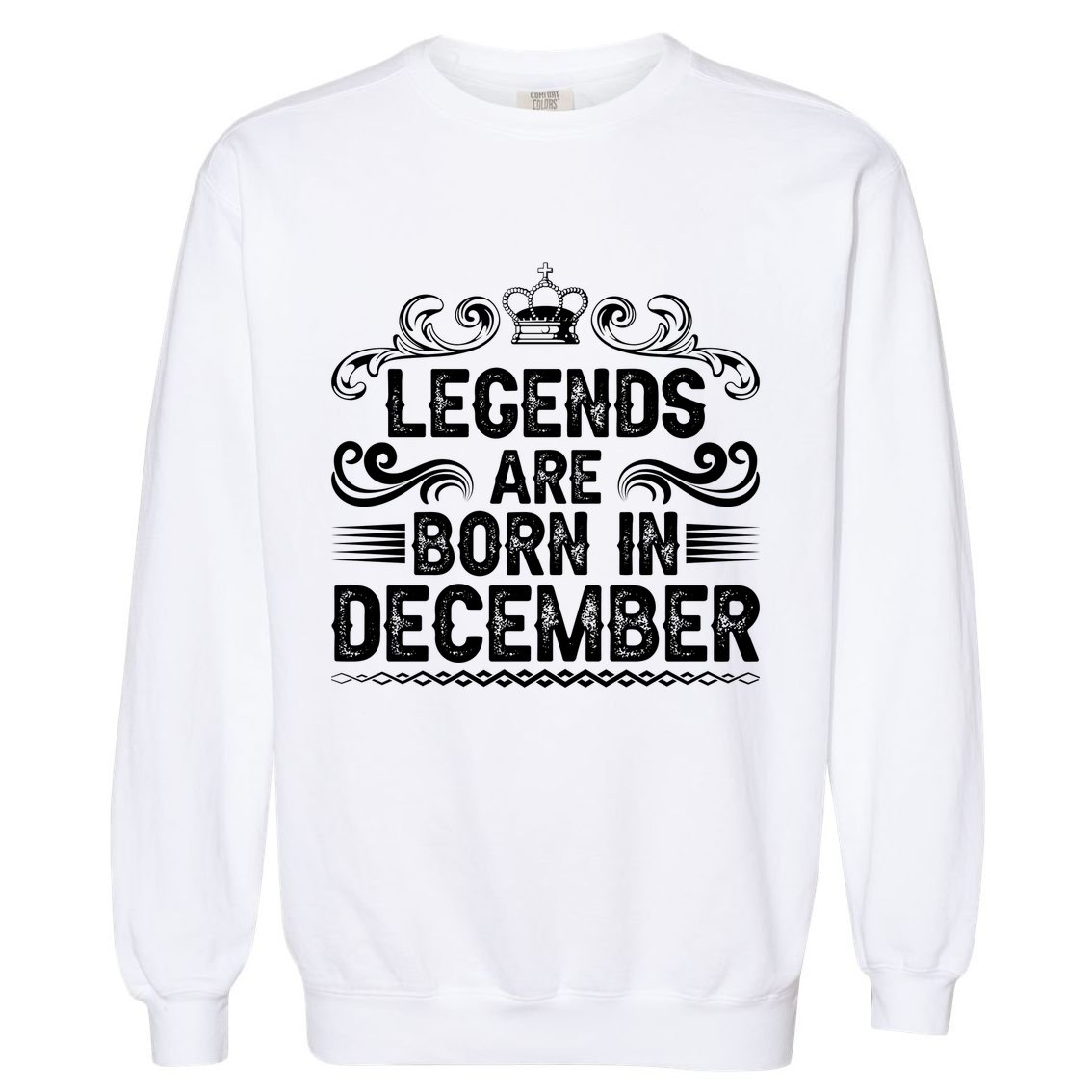 Legends Are Born In December Garment-Dyed Sweatshirt