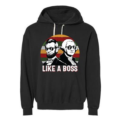 Like A Boss Presidents Day Washington Lincoln Abe George Garment-Dyed Fleece Hoodie