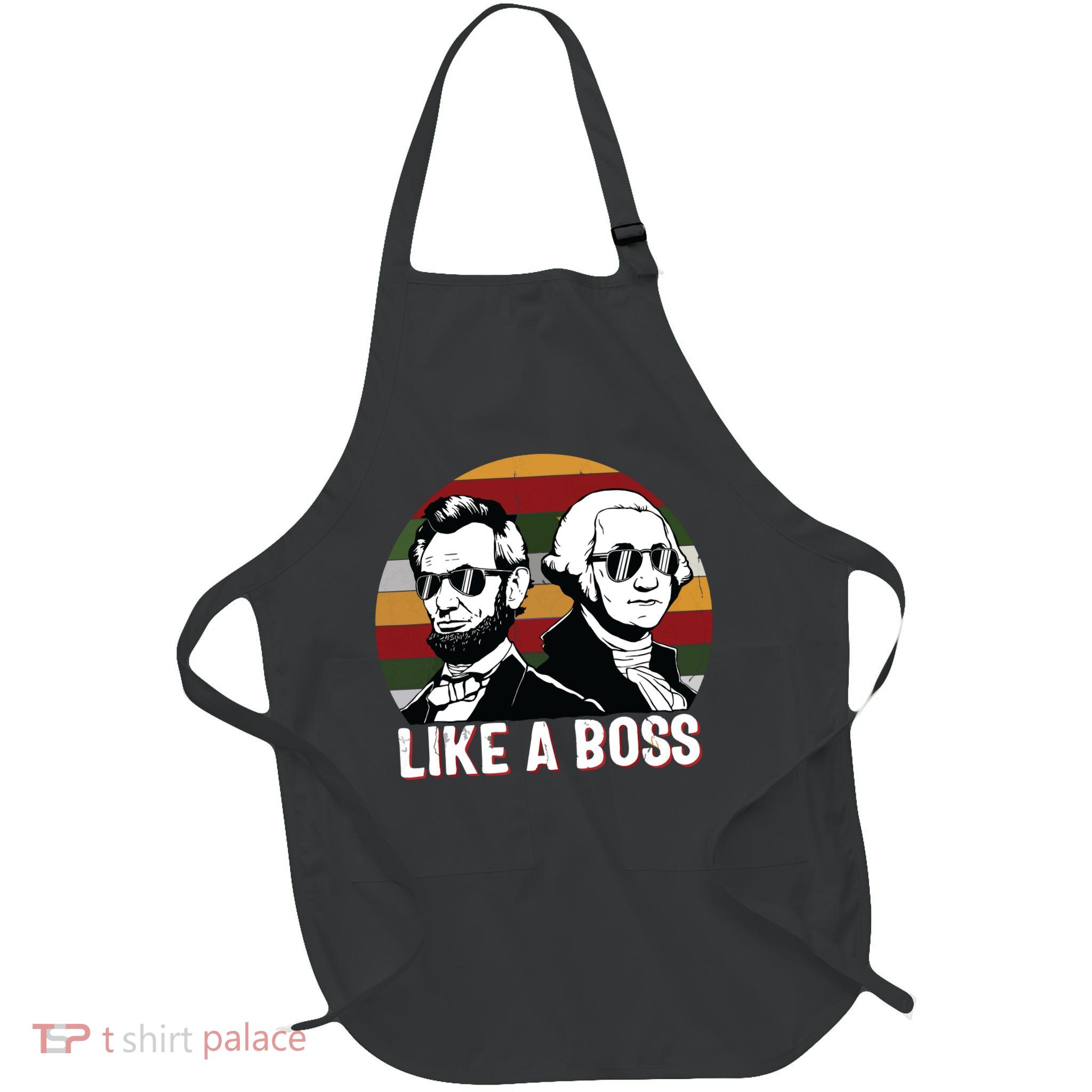 Like A Boss Presidents Day Washington Lincoln Abe George Apron