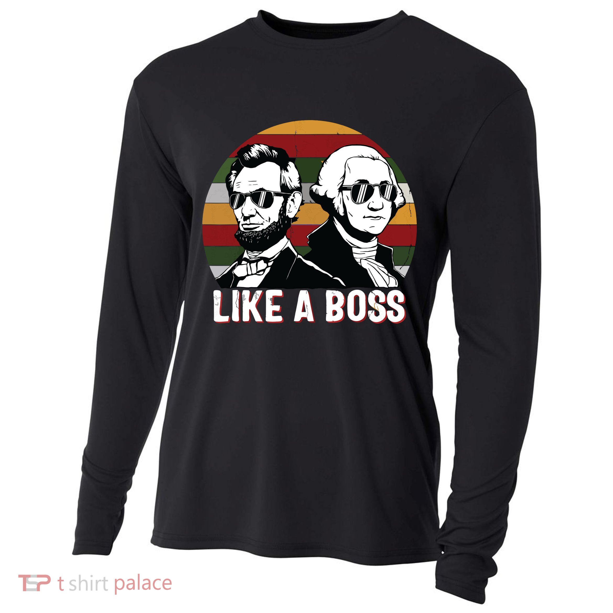 Like A Boss Presidents Day Washington Lincoln Abe George Cooling Performance Long Sleeve Crew