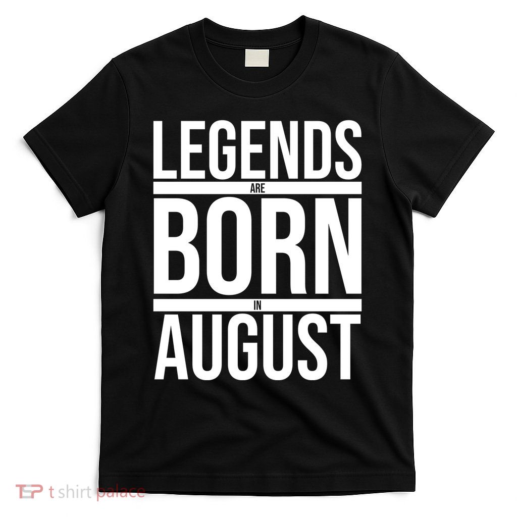 Legends Are Born In August Gift T-Shirt