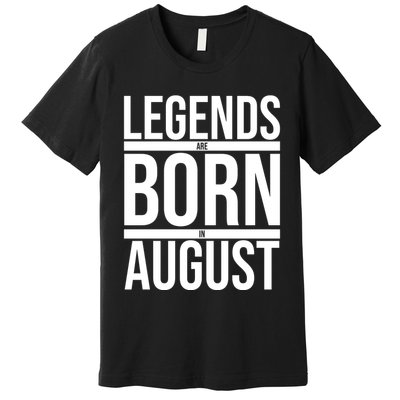 Legends Are Born In August Gift Premium T-Shirt
