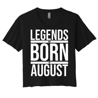 Legends Are Born In August Gift Women's Crop Top Tee