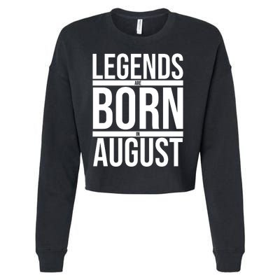 Legends Are Born In August Gift Cropped Pullover Crew