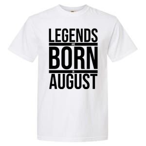 Legends Are Born In August Gift Garment-Dyed Heavyweight T-Shirt